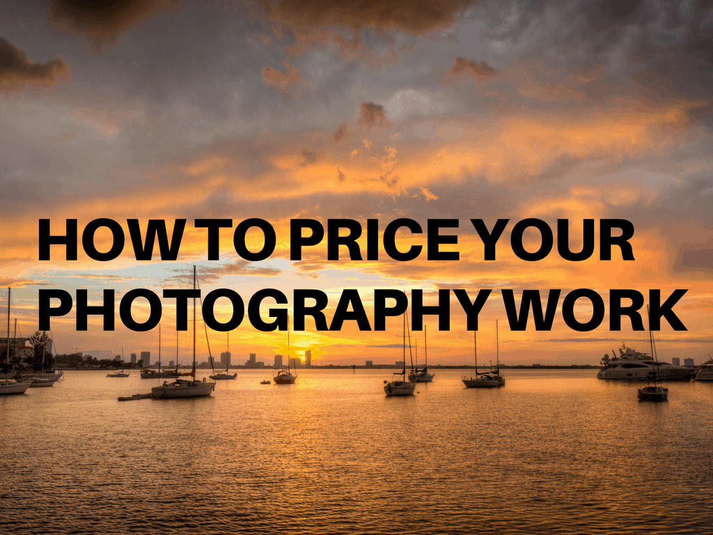 HOW DO I PRICE MY PHOTOGRAPHY WORK?